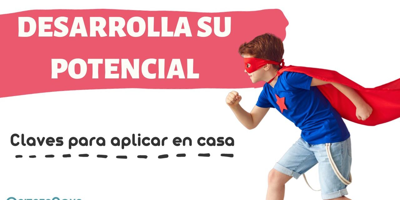 Desarrolla el potencial de tu hijo. 3 claves